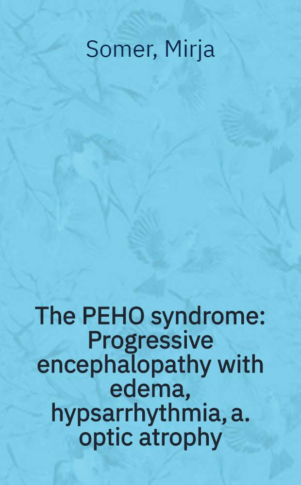 The PEHO syndrome : Progressive encephalopathy with edema, hypsarrhythmia, a. optic atrophy : Acad. diss = ПЕХО-синдром. Прогрессирующая энцефалопатия с отеками,гипсаритмией и атрофией зрительного нерва . Дис..