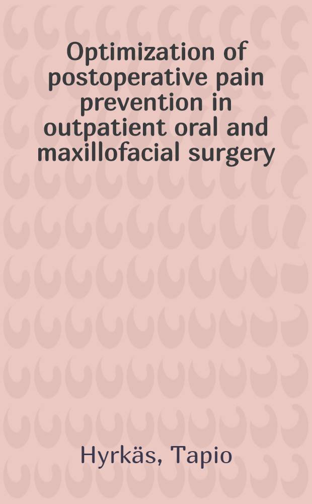 Optimization of postoperative pain prevention in outpatient oral and maxillofacial surgery : Acad. diss = Оптимизация профилактики постоперационной боли в амбулаторной хирургии полости рта и в челюстно-лицевой хирургии. Дис..