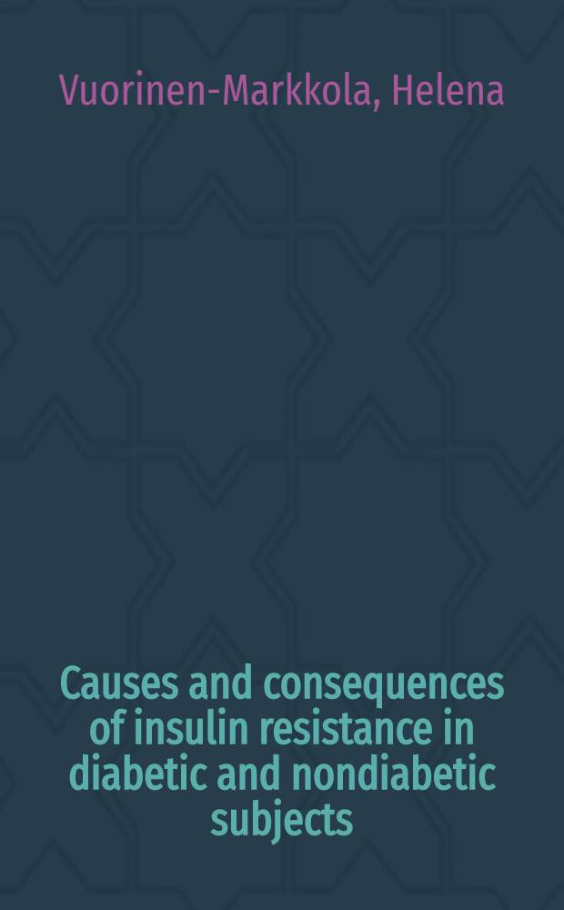 Causes and consequences of insulin resistance in diabetic and nondiabetic subjects : Acad.diss = Причины и последствия инсулинорезистентности у диабетиков и недиабетиков. Дис..