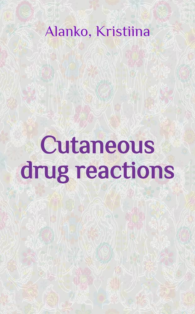 Cutaneous drug reactions : With emphasis on skin testing a. fixed drug eruption : Acad. diss = Кожные лекарственные реакции, особенно,об исследовании кожи и стойкой лекарственной эритеме. Дис..