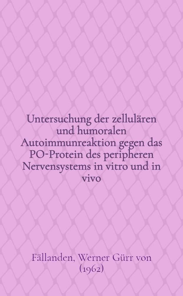 Untersuchung der zellulären und humoralen Autoimmunreaktion gegen das PO-Protein des peripheren Nervensystems in vitro und in vivo : Inaug.-Diss = Исследование клеточной и гуморальной реакции на Р0-протеин периферической нервной системы in vitro и vivo. Дис..