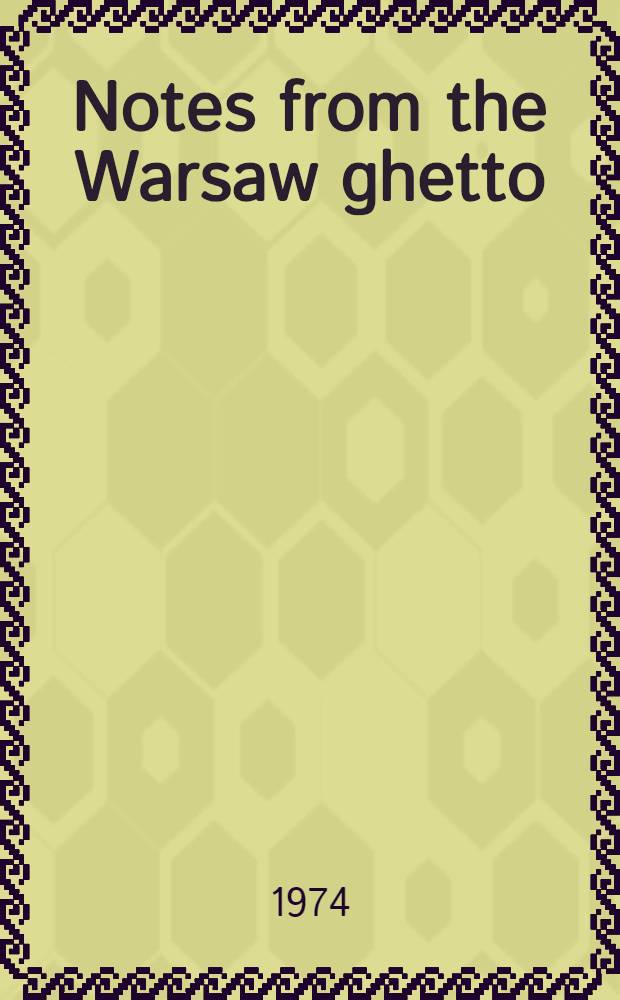 Notes from the Warsaw ghetto : The journal of Emmanuel Ringelblum = Заметки о Варшавском гетто.