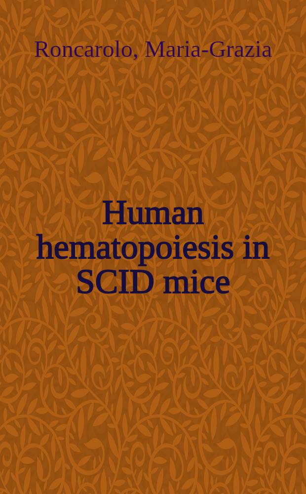 Human hematopoiesis in SCID mice = Изучение кроветворения человека на мышах с тяжелым комбинированным иммунодефицитом.