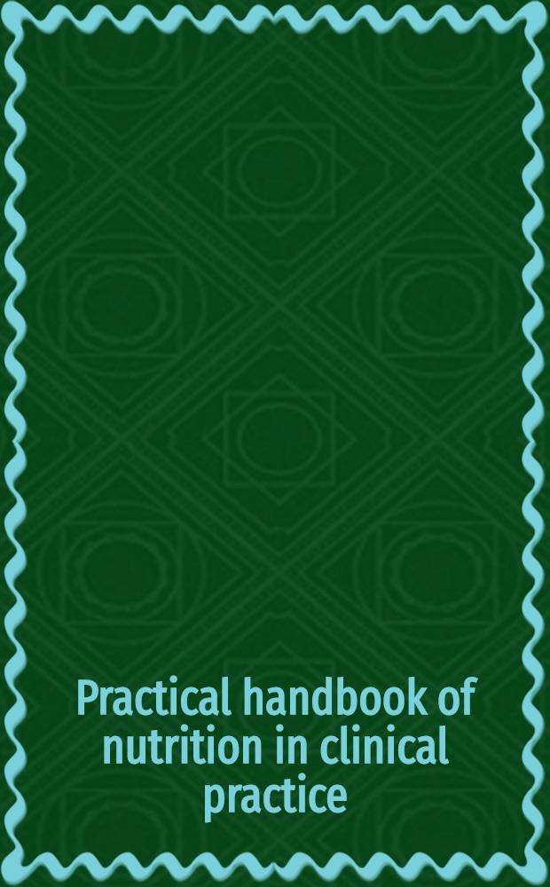 Practical handbook of nutrition in clinical practice = Практическое руководство по питанию в клинической практике.