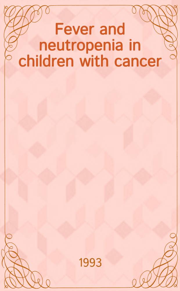 Fever and neutropenia in children with cancer : Acad. diss = Лихорадка и нейтропения у детей при раке. Дис..