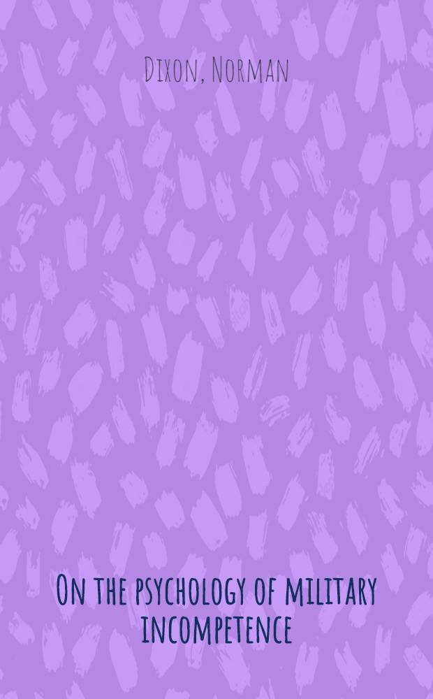 On the psychology of military incompetence = О философии военной некомпетентности.