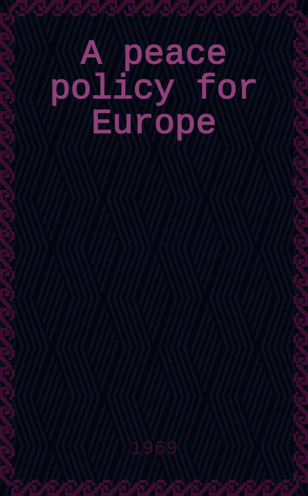 A peace policy for Europe = Мирная политика для Европы.