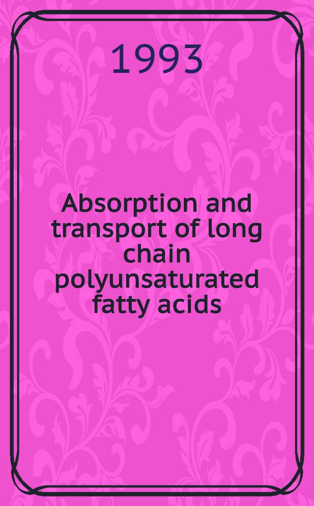 Absorption and transport of long chain polyunsaturated fatty acids : Role of lipases a. of fatty acid interconversion reactions in the small intestine : Akad. avh = Всасывание и транспорт длинной цепи полиненасыщенных жирных кислот. Роль липаз и реакций взаимного превращения жирных кислот в тонком кишечнике. Дис.