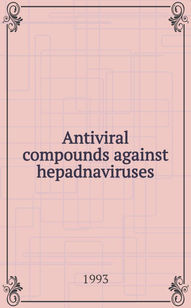 Antiviral compounds against hepadnaviruses : Experimental studies : Akad. avh = Антивирусные препараты против гепаднавирусов. Экспериментальные исследования. Дис.