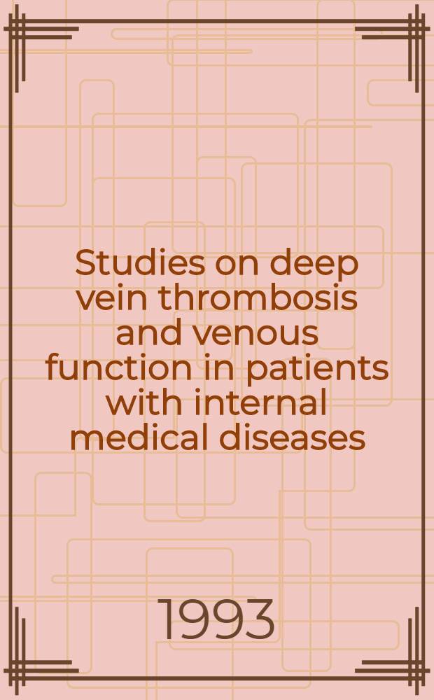 Studies on deep vein thrombosis and venous function in patients with internal medical diseases : With special ref. to patients with cardiac diseases = Исследования глубокого тромбоза вен и венозная функция у больных с внутренними болезнями. C особым вниманием к пациентам с сердечно-сосудистыми заболеваниями. Дис.