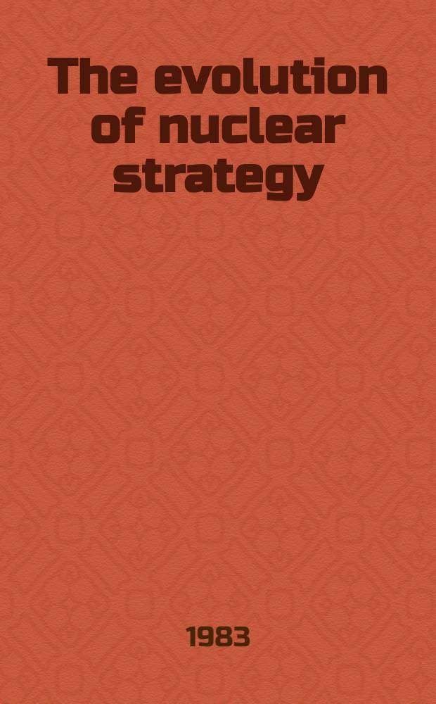 The evolution of nuclear strategy = Эволюция ядерной стратегии.