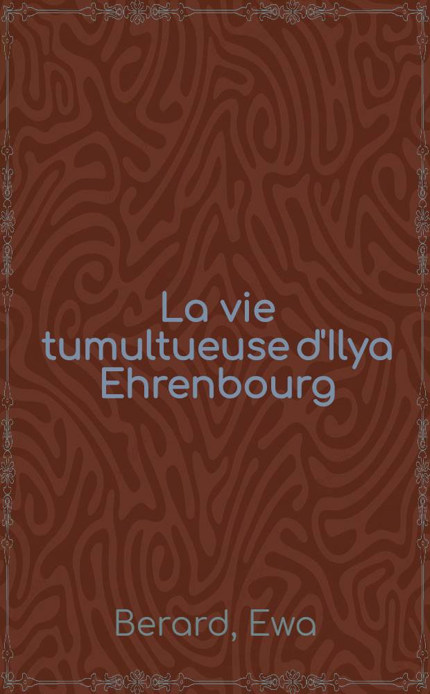 La vie tumultueuse d'Ilya Ehrenbourg : Juif, Russe et Soviétique = Бурная жизнь Ильи Эренбурга.Еврей,русский и советский.