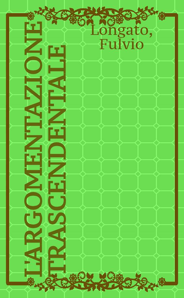 L'argomentazione trascendentale : Sulla "prova" in filosofia nel confronto con la "Critica della ragion pura" = Трансцендентная аргументация.