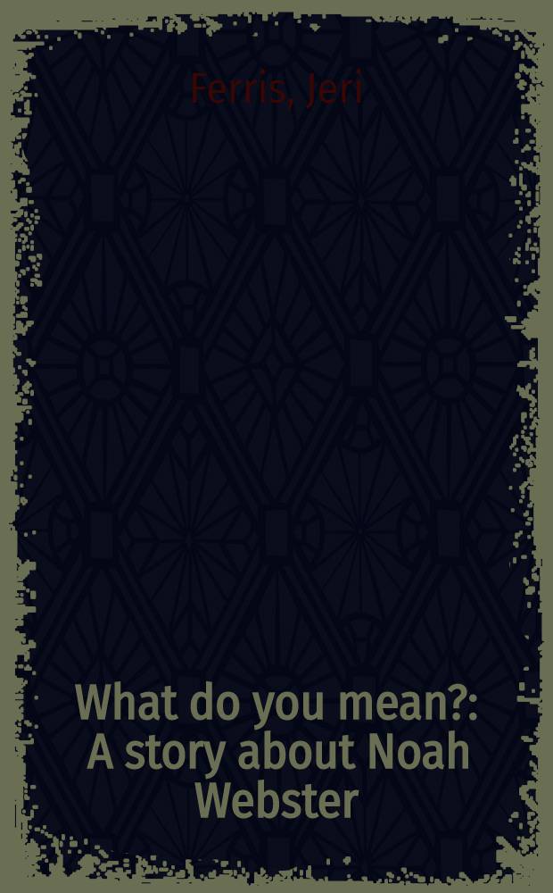 What do you mean? : A story about Noah Webster