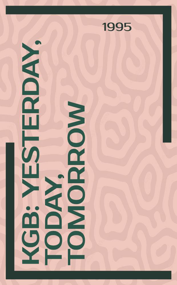 KGB: yesterday, today, tomorrow : III Intern. conf., 1-3 Oct. 1993 : Rep. a. discussion