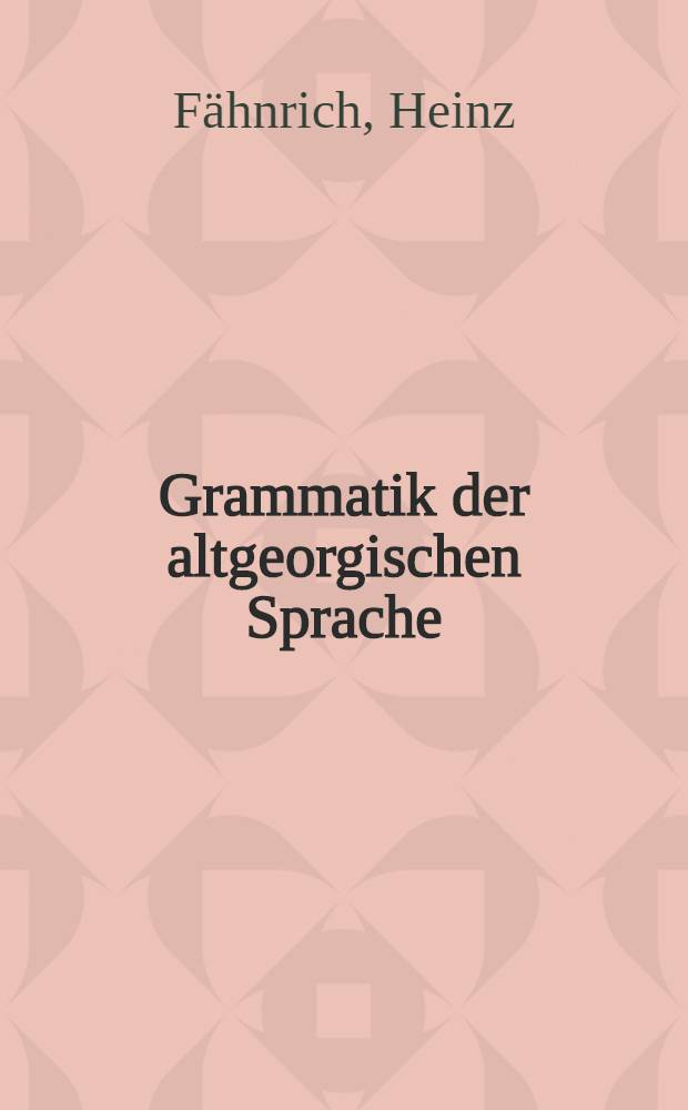 Grammatik der altgeorgischen Sprache = Грамматика древнегрузинского языка.