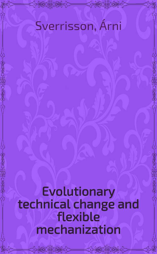 Evolutionary technical change and flexible mechanization : Entrepreneurship a. industrialization in Kenya a. Zimbabwe : Akad. avh = Эволюционные технические изменения и гибкая механизация. Предпринимательство и индустриализация в Кении и Зимбабве.