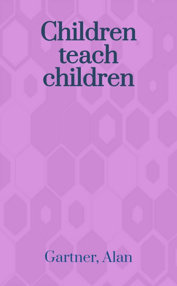 Children teach children : Learning by teaching = Дети учат детей.