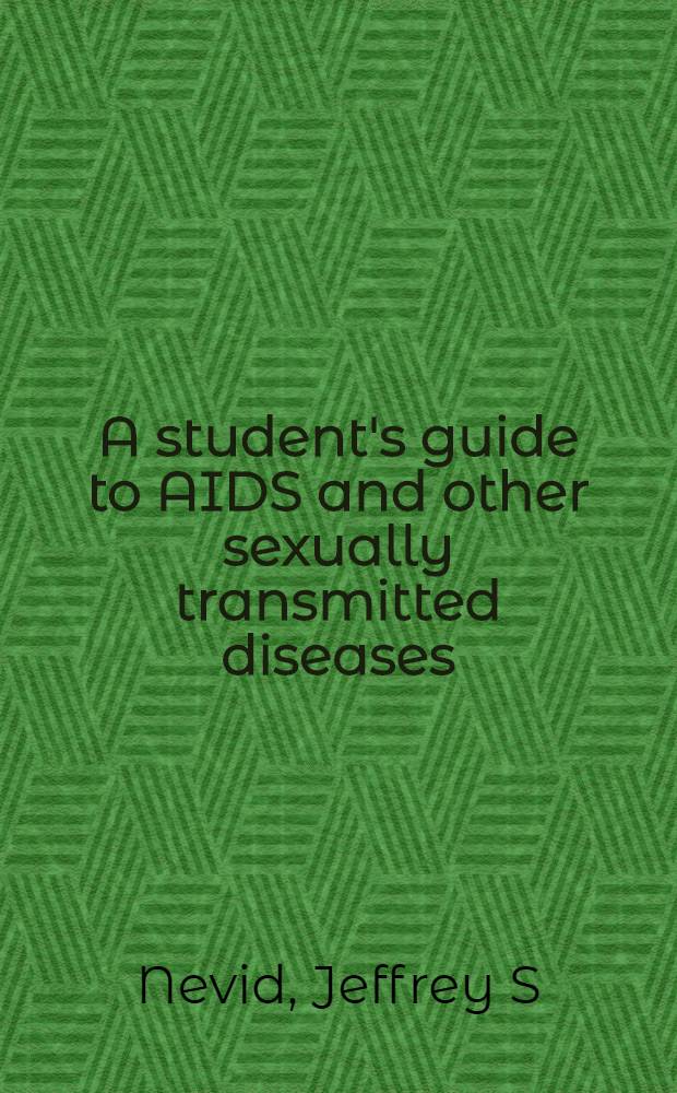 A student's guide to AIDS and other sexually transmitted diseases = Руководство для студентов по СПИДу и другим болезням,передающимся половым путeм.