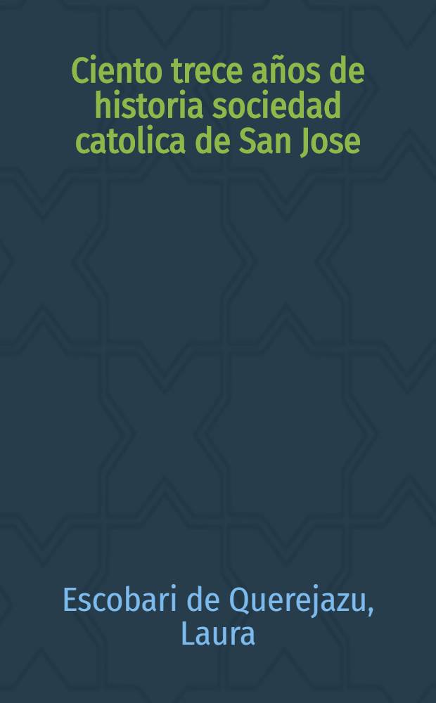 Ciento trece años de historia sociedad catolica de San Jose = 113 годовщина католического общества Сен-Хосе.
