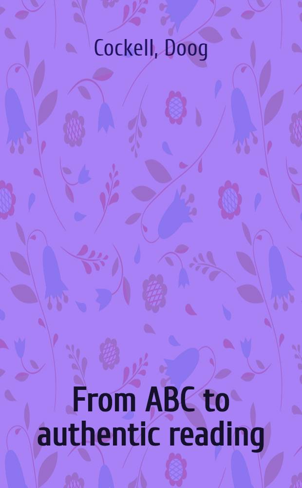 From ABC to authentic reading