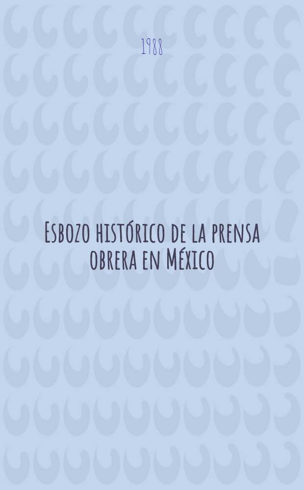 Esbozo histórico de la prensa obrera en México = История рабочей прессы в Мексике.