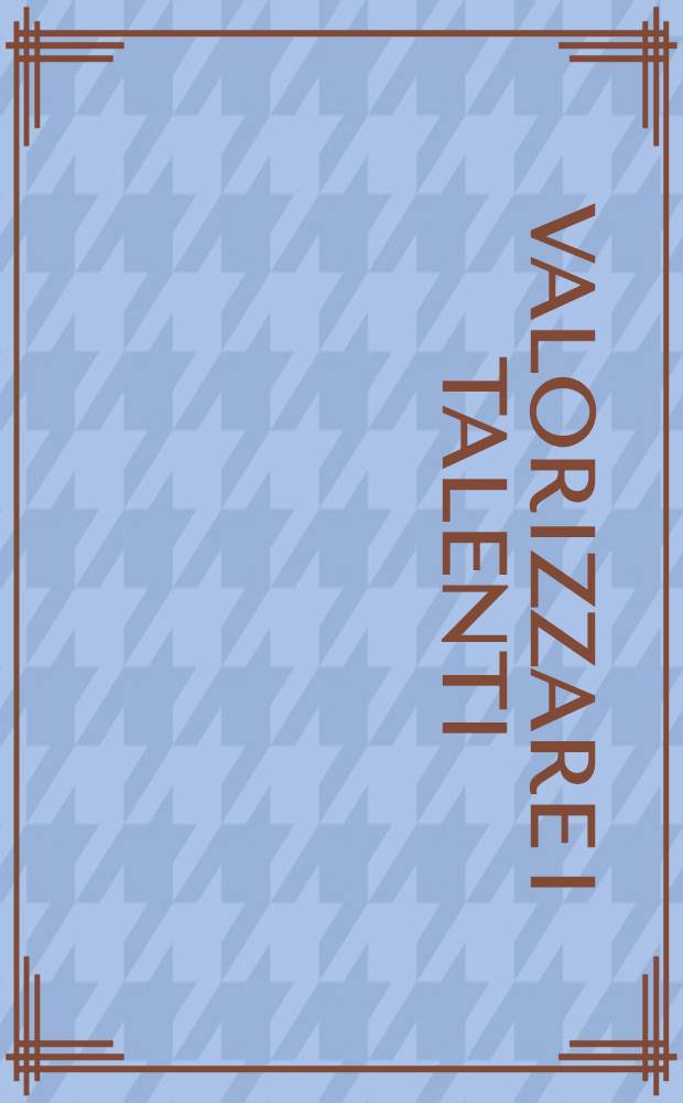 Valorizzare i talenti : Test attitudinali, orientamento ed efficienza del sistema univ = Ориентация и эффективность университетской системы.