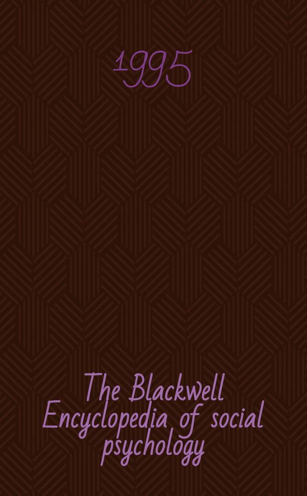 The Blackwell Encyclopedia of social psychology = Энциклопедия Блэкуэлла по социальной психологии.