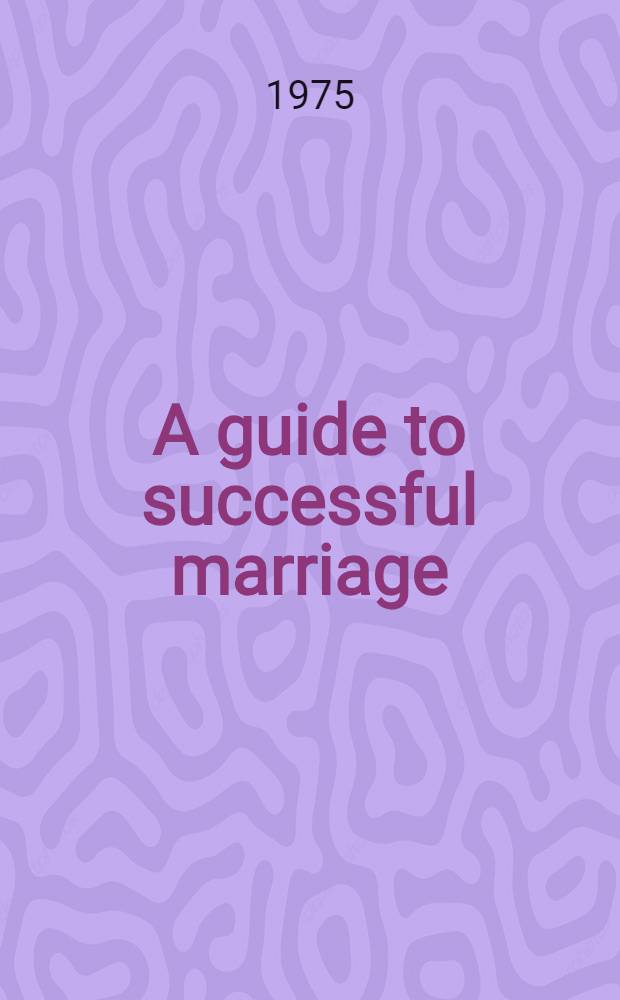 A guide to successful marriage = Путь к успешному браку.