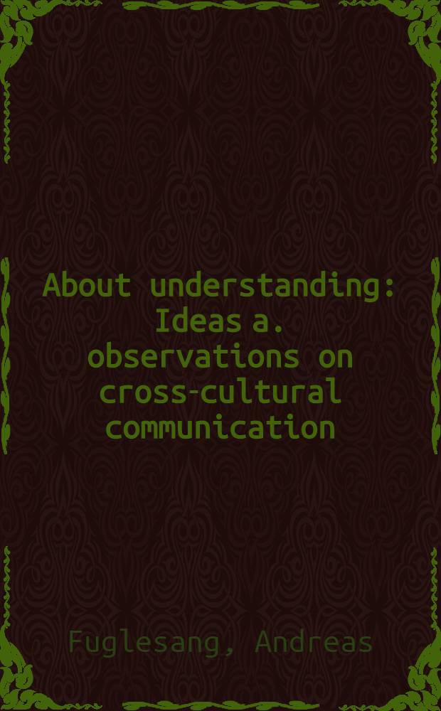 About understanding : Ideas a. observations on cross-cultural communication = О понимании. Идеи и наблюдения по межкультурному общению.