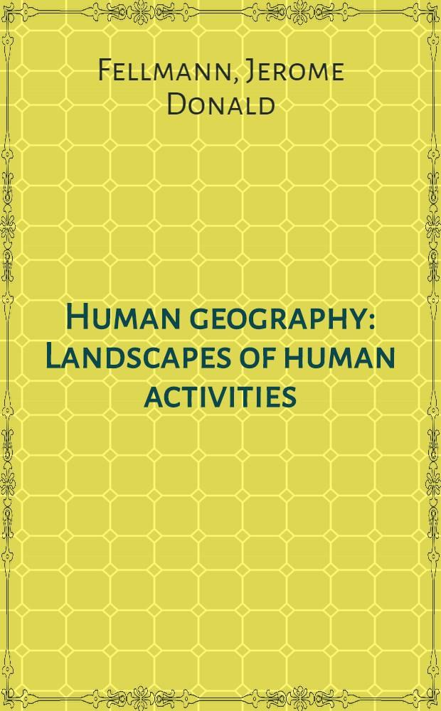 Human geography : Landscapes of human activities = Человеческая география. Ландшафт человеческой деятельности.