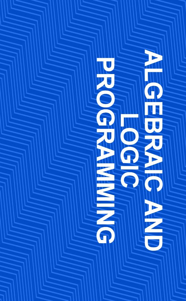 Algebraic and logic programming : 4th Intern. conf., ALP '94, Madrid, Spain, Sept. 14-16, 1994 : Proсeedings = Алгебраическое и логическое программирование. Четвeртая Mеждународная конференция, Мадрид, Испания 14-16 сентября, 1994г.. Труды.
