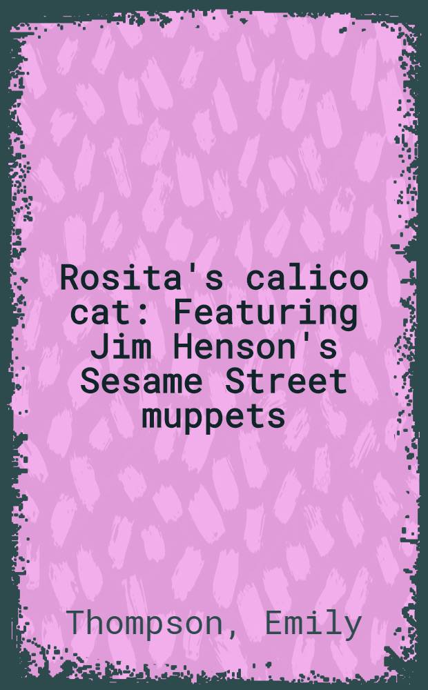 Rosita's calico cat : Featuring Jim Henson's Sesame Street muppets = Новые друзья Розиты.