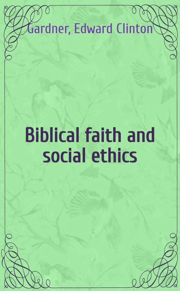 Biblical faith and social ethics = Библейская вера и социальная этика.