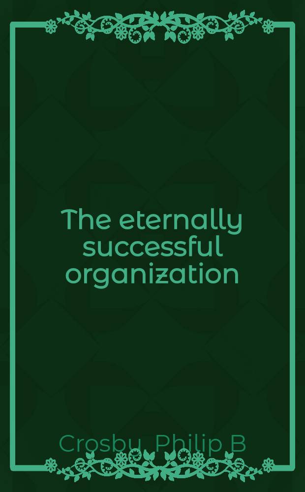 The eternally successful organization : The art of corporate wellness = Бесконечно успешная организация.