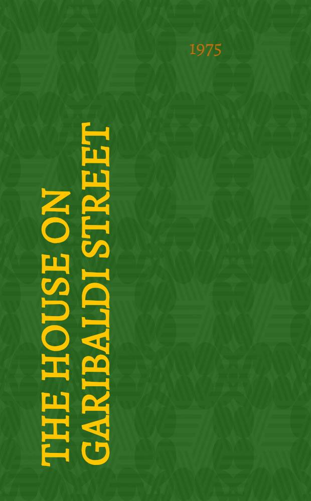 The house on Garibaldi street : The first full account of the capture of Adolf Eichmann = Дом на улице Гарибальди. Полный отчет о поимке Адольфа Эйхмана.