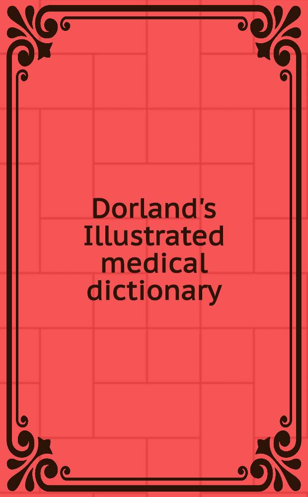 Dorland's Illustrated medical dictionary = Иллюстрированный медицинский словарь Дорланда.