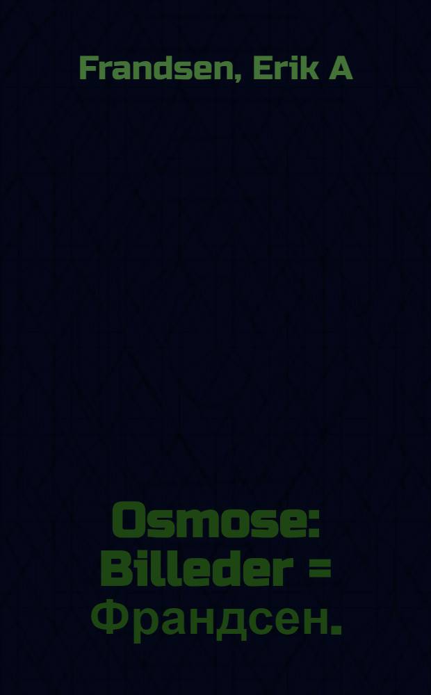 Osmose : Billeder = Франдсен.