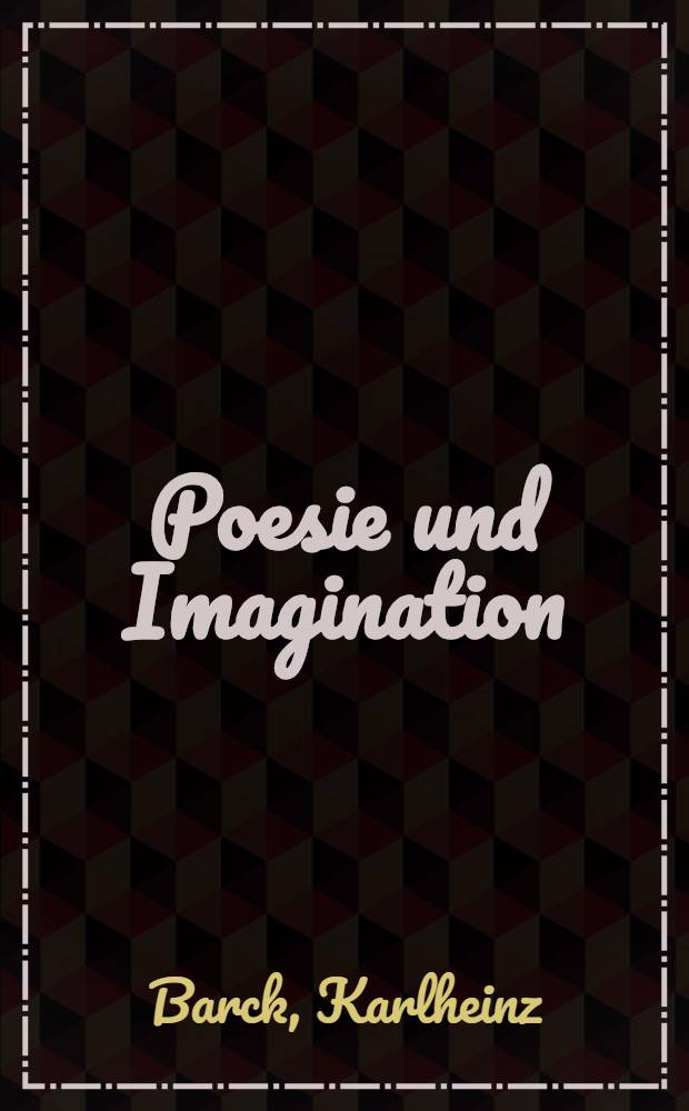 Poesie und Imagination : Studien zu ihrer Reflexionsgeschichte zwischen Aufklärung u. Moderne = Поэзия и воображение.