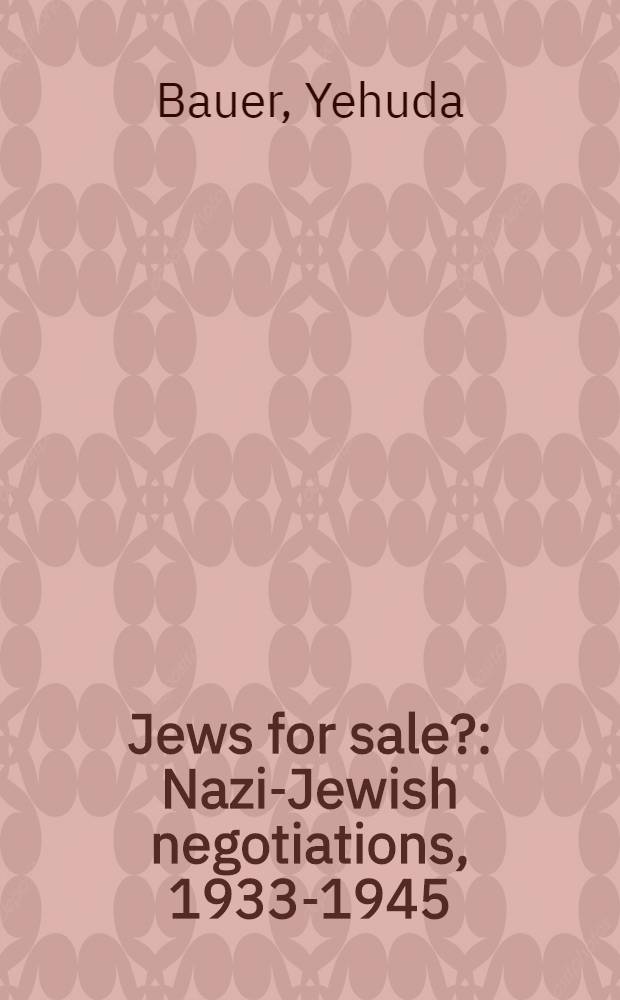 Jews for sale? : Nazi-Jewish negotiations, 1933-1945 = Евреи на продажу?.