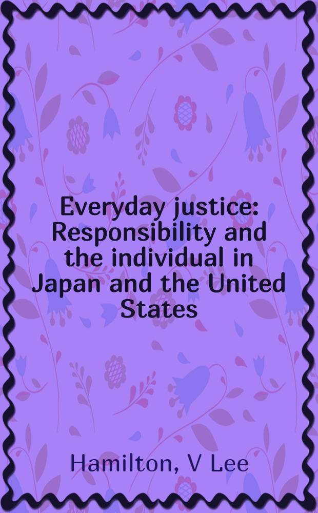 Everyday justice : Responsibility and the individual in Japan and the United States = Будничная справедливость.