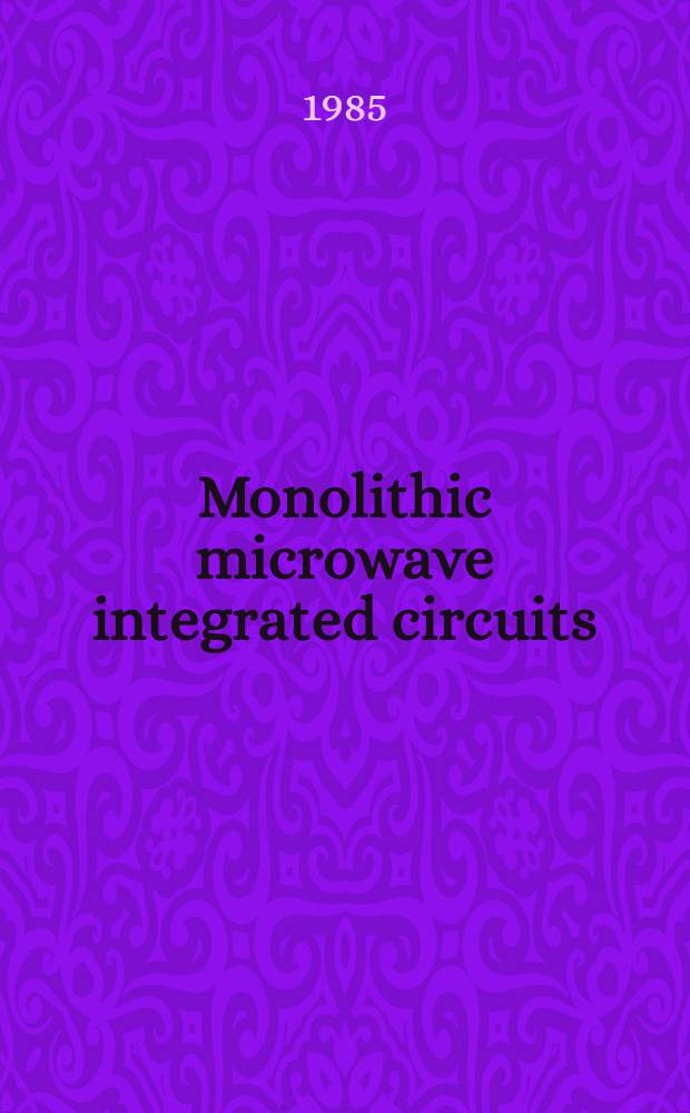 Monolithic microwave integrated circuits = Монолитные микроволновые интегральные схемы.