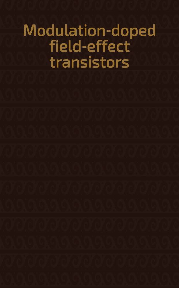 Modulation-doped field-effect transistors : Principles, des., a. technology = Полевые транзисторы с модуляционным легированием. Основы, проектирование, технология.