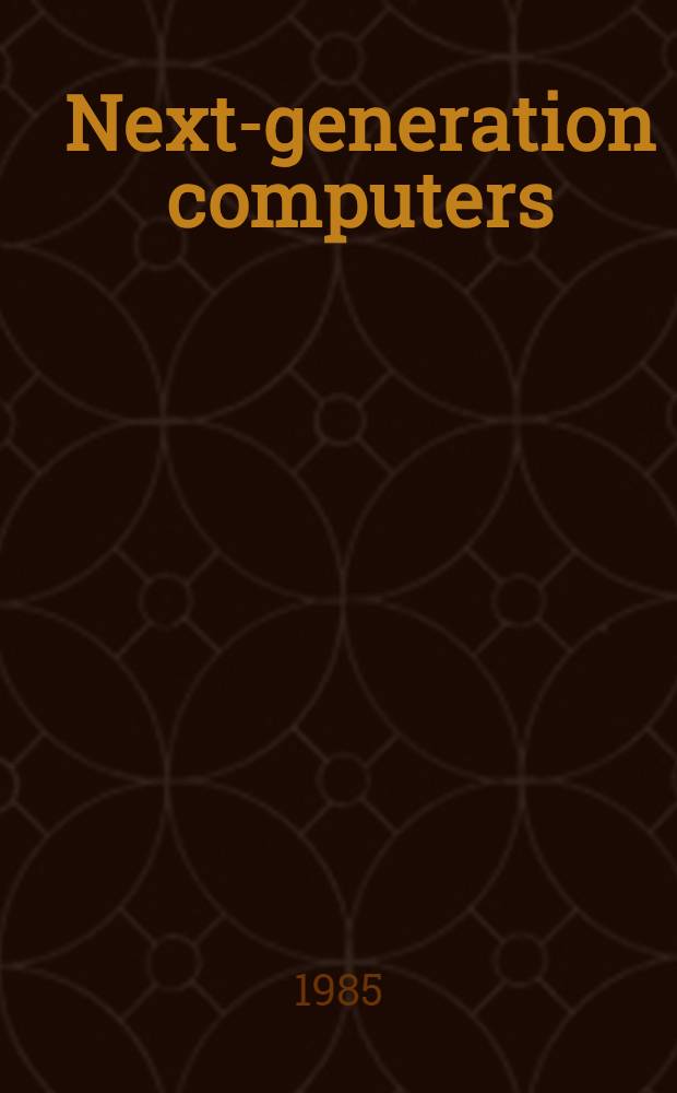 Next-generation computers = Компьютеры следующего поколения.