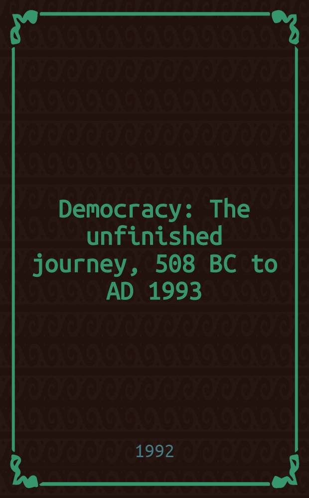 Democracy : The unfinished journey, 508 BC to AD 1993 = Демократия. Неоконченное путешествие.