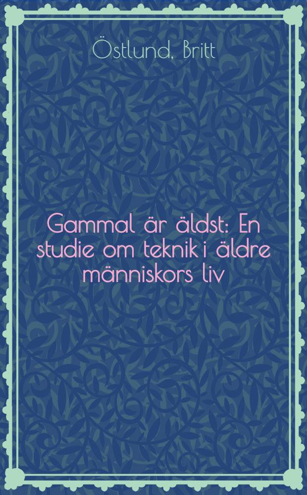 Gammal är äldst : En studie om teknik i äldre människors liv = Старые и пожилые. Изучение роли техники в жизни старых людей.