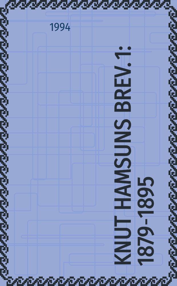 Knut Hamsuns Brev. [1] : 1879-1895