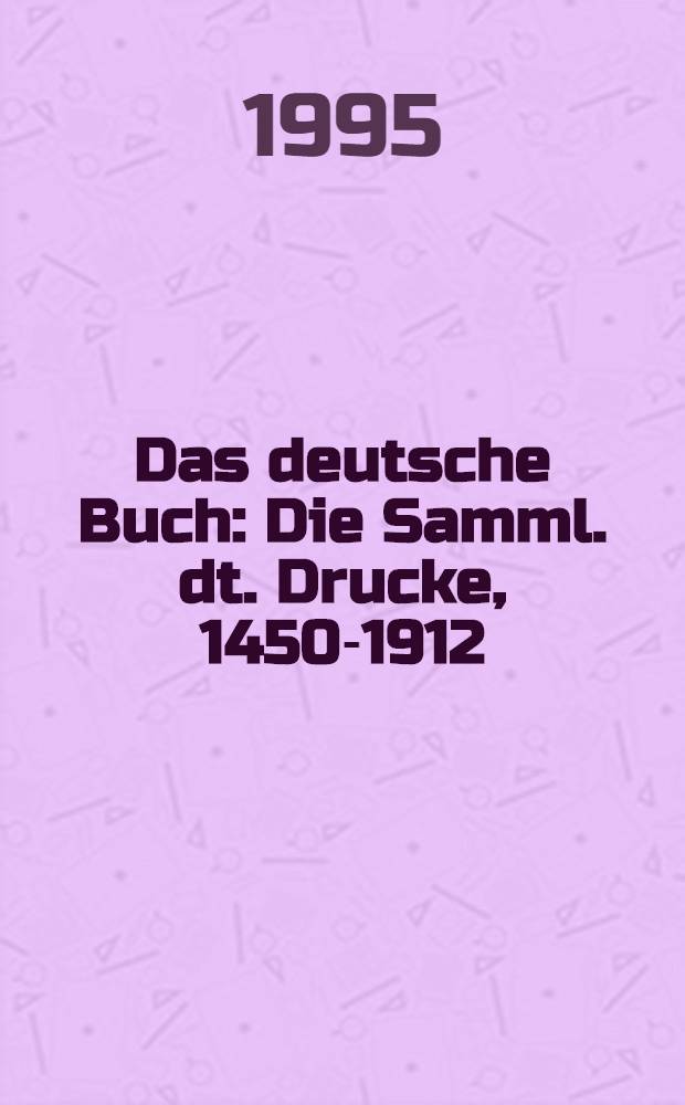 Das deutsche Buch : Die Samml. dt. Drucke, 1450-1912 : Bilanz der F&ouml;rderung durch die Volkswagen-Stiftung = Немецкая книга.