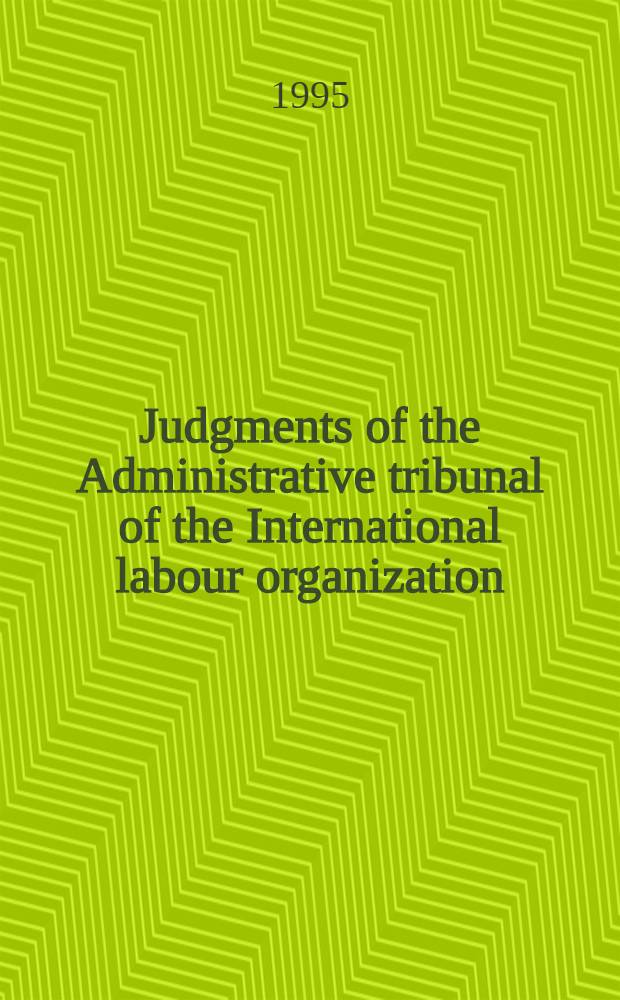 Judgments of the Administrative tribunal of the International labour organization : 79th Session (May-July 1995) = Решения Административного трибунала МОТ.