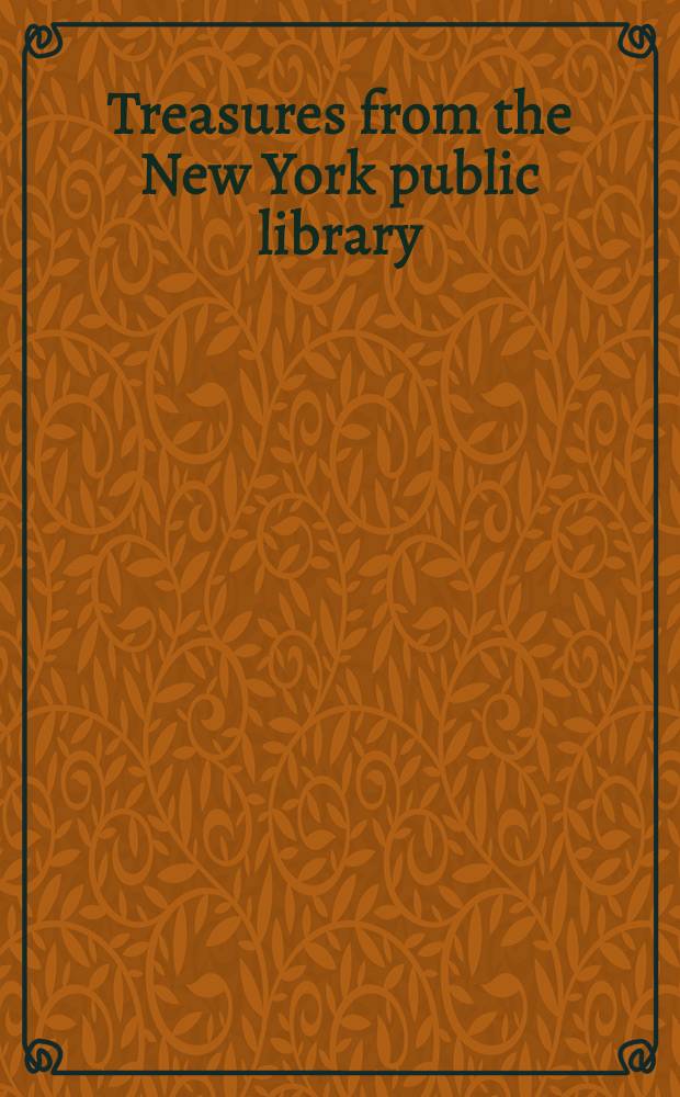 Treasures from the New York public library : Publ. for the Exhib., the New York publ. libr., Febr. 15-May 24, 1985 = Сокровища из Нью-Йорской Публичной библиотеки.